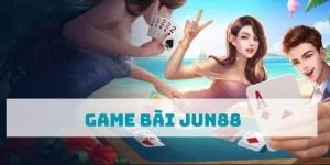 Jun88 - Nhà Cái Game Bài Đỉnh Cao Trả Thưởng Hấp Dẫn