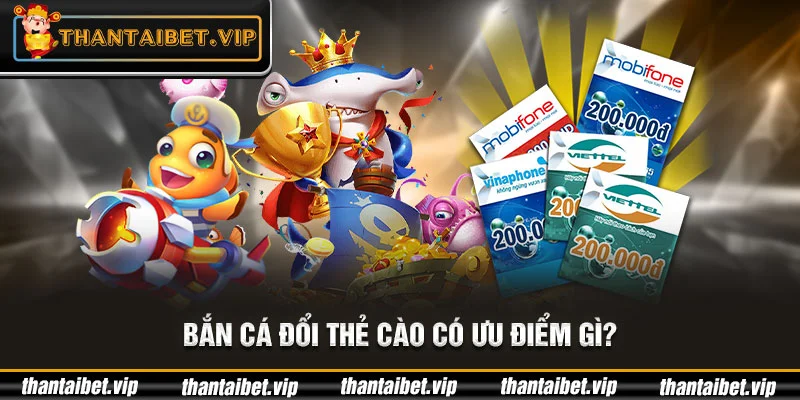 Các ưu điểm của game bắn cá đổi thẻ cào