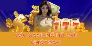 Các Game Nổ Hũ Mới Nhất 2024 - Tổng Hợp Siêu Phẩm Thantaibet